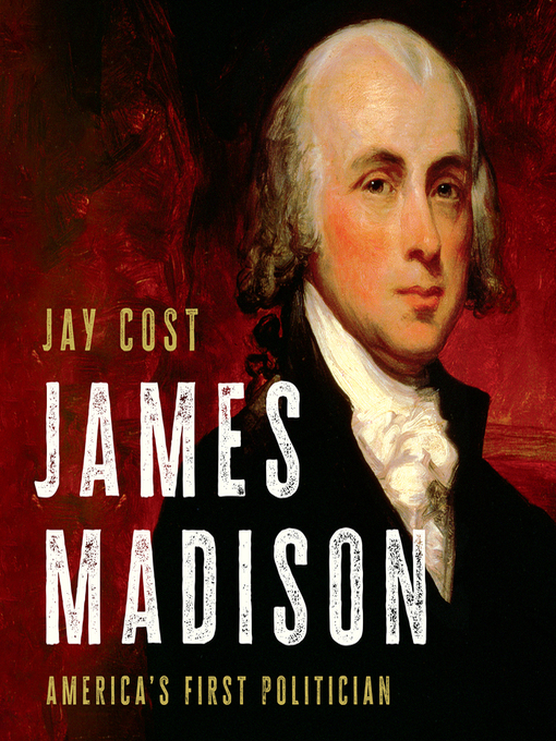 Title details for James Madison by Jay Cost - Available